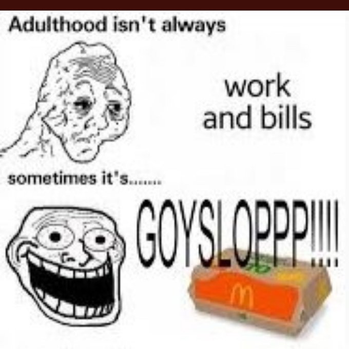 Adulthood is GOYSLOP