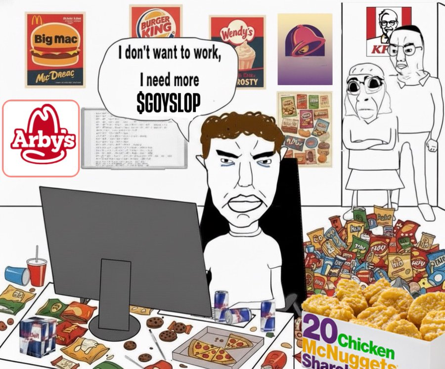 I don't want to work, I need more GOYSLOP